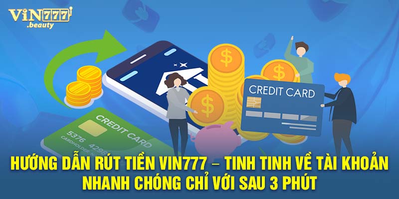 Hướng dẫn rút tiền VIN777 - Tinh tinh về tài khoản nhanh chóng chỉ với sau 3 phút 