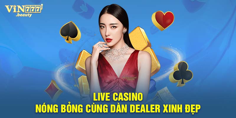 Live Casino - Nóng bỏng cùng dàn dealer xinh đẹp