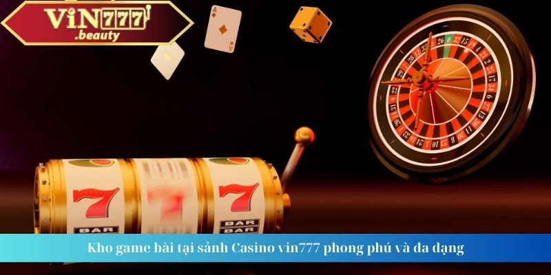 Kho game bài tại sảnh Casino vin777 phong phú và đa dạng